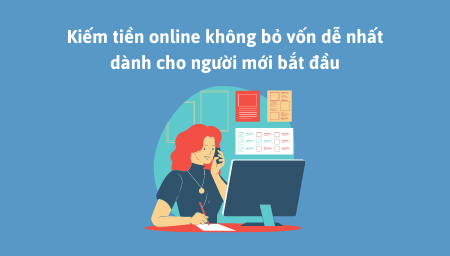 Cách kiếm tiền online không bỏ vốn dễ nhất dành cho người mới bắt đầu