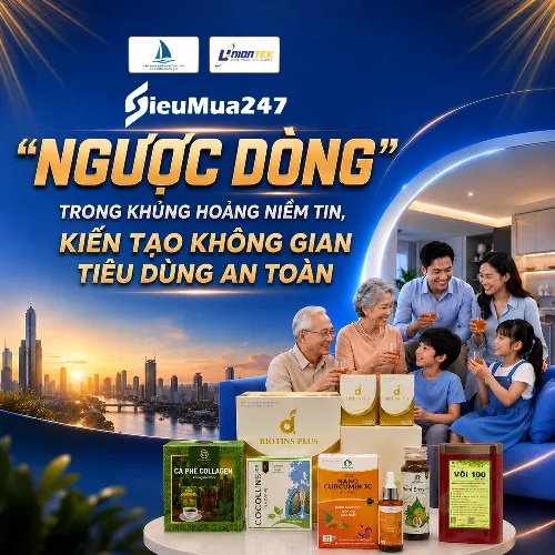 SIEUMUA247 - "NGƯỢC DÒNG" TRONG KHỦNG HOẢNG NIỀM TIN, KIẾN TẠO KHÔNG GIAN TIÊU DÙNG AN TOÀN